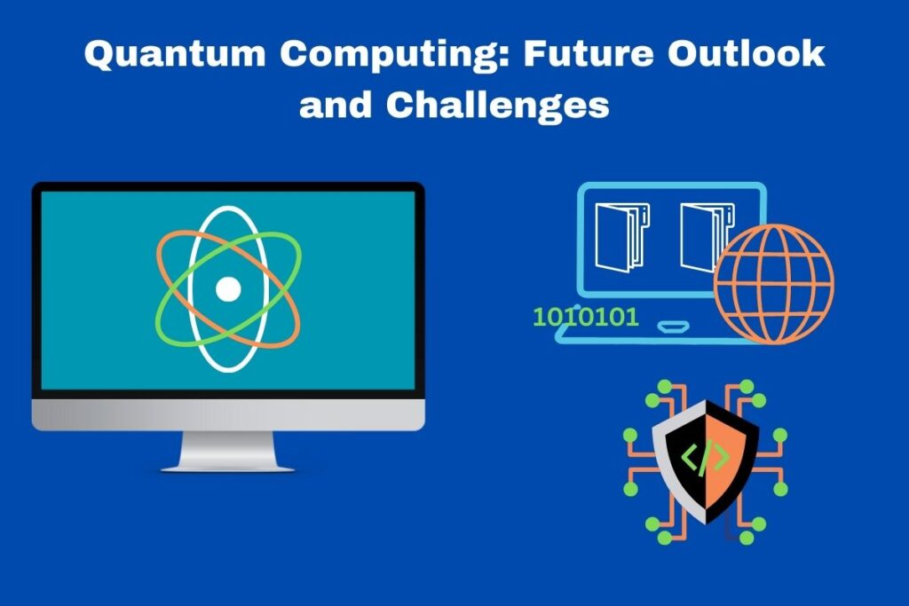 Exploring Quantum Computing: Future Outlook and Challenges