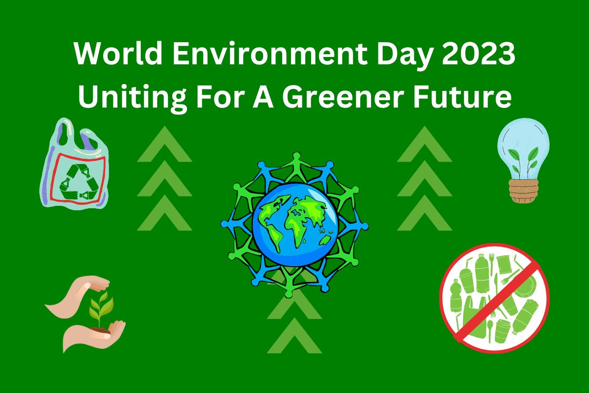 World Environment Day 2023 Uniting For A Greener Future